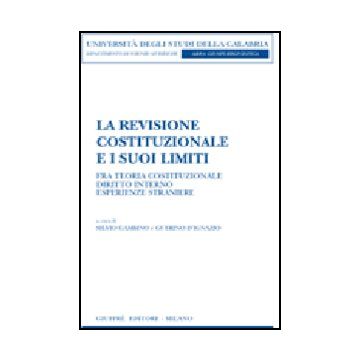 La Revisione Costituzionale E I Suoi Limiti. Fra Teoria Costituzionale, Diritto  Interno, Esperienze Straniere  - Gambino S. ; D'ignazio G.  - Giuffre' - 9788814134289