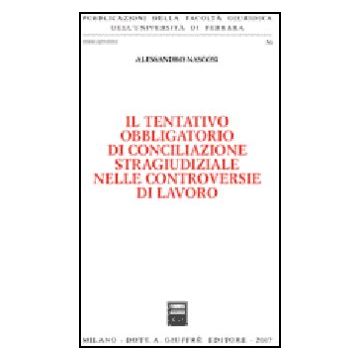 Il Tentativo Obbligatorio Di Conciliazione Stragiudiziale Nelle Controversie Di  Lavoro  - Nascosi Alessandro - Giuffre' - 9788814134340