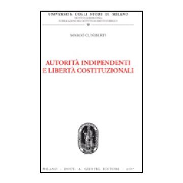 Autorita' Indipendenti E Liberta' Costituzionali - Cuniberti Marco - Giuffre' - 9788814134364