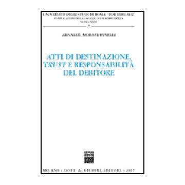 Atti Di Destinazione, Trust E Responsabilita' Del Debitore - Morace Pinelli Arnaldo - Giuffre' - 9788814134395