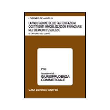 La Valutazione Delle Partecipazioni Costituenti Immobilizzazioni Finanziarie Nel  Bilancio D'esercizio. Il Criterio Del Costo  - De Angelis Lorenzo - Giuffre' - 9788814134449