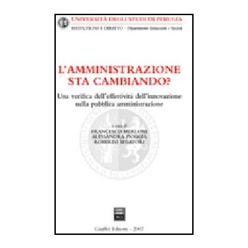L' Amministrazione Sta Cambiando? Una Verifica Dell'effettivita' Dell'innovazione  Nella Pubblica Amministrazione  - Merloni F. ; Pioggia A. ; Segatori R.  - Giuffre' - 9788814134586