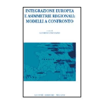 Integrazione Europea E Asimmetrie Regionali: Modelli A Confronto - D'ignazio G.  - Giuffre' - 9788814134944