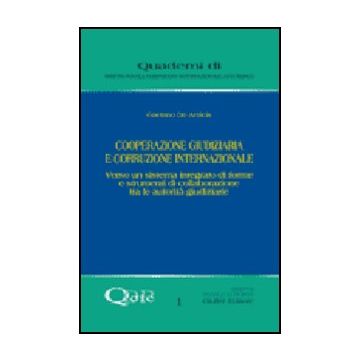 Cooperazione Giudiziaria E Corruzione Internazionale. Verso Un Sistema Integrato Di Forme E Strumenti Di Collaborazione Tra Le Autorita' Giudiziarie - De Amicis Gaetano - Giuffre' - 9788814135026