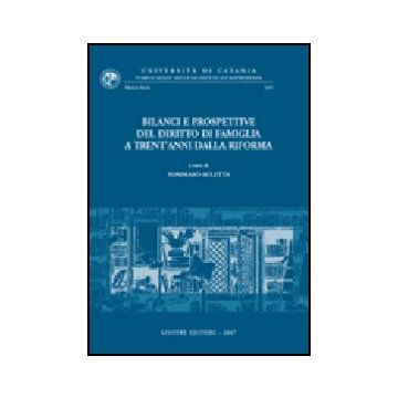 Bilanci E Prospettive Del Diritto Di Famiglia A Trent'anni Dalla Riforma. Atti  Del Convegno Di Studi (catania, 25-27 Maggio 2006) - Auletta T.  - Giuffre' - 9788814135057