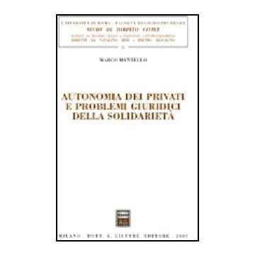 Autonomia Dei Privati E Problemi Giuridici Della Solidarieta' - Mantello Marco - Giuffre' - 9788814135132