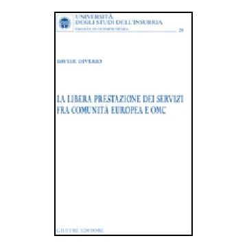 La Libera Prestazione Dei Servizi Fra Comunita' Europea E Omc  - Diverio Davide - Giuffre' - 9788814135279