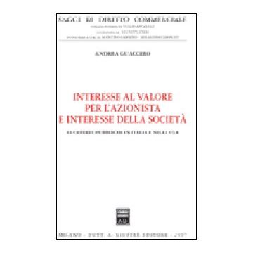 Interesse Al Valore Per L'azionista E Interesse Della Societa'. Le Offerte  Pubbliche In Italia E Negli Usa - Guaccero Andrea - Giuffre' - 9788814135378