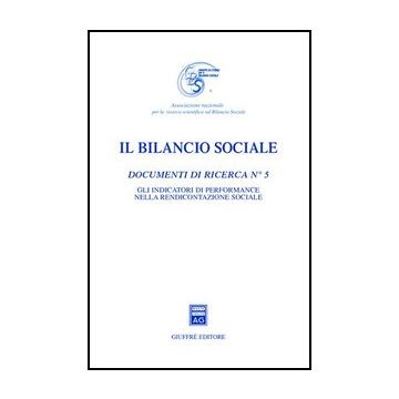 Il Bilancio Sociale. Documenti Di Ricerca  Gli Indicatori Di Performance Nella Rendicontazione Sociale -  - Giuffre' - 9788814135590