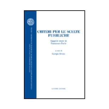 Criteri Per Le Scelte Pubbliche. Saggi In Onore Di Francesco Forte