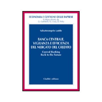 Banca Centrale, Vigilanza E Efficienza Del Mercato Del Credito - Loddo Salvatorangelo - Giuffre' - 9788814135866