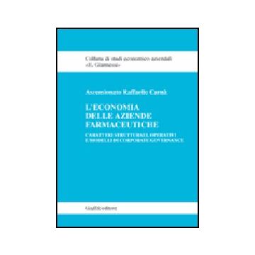 L' Economia Delle Aziende Farmaceutiche. Caratteri Strutturali, Operativi E Modelli Di Corporate Governance  - Carna' Ascensionato Raffaello - Giuffre' - 9788814135873