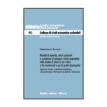 Modelli Di Aziende, Valori Aziendali E Condizioni Di Sviluppo: I Limiti  Segnaletici Delle Analisi Di Bilancio Per Indici, A Fini Decisionali... - Torcivia Sebastiano - Giuffre' - 9788814135941
