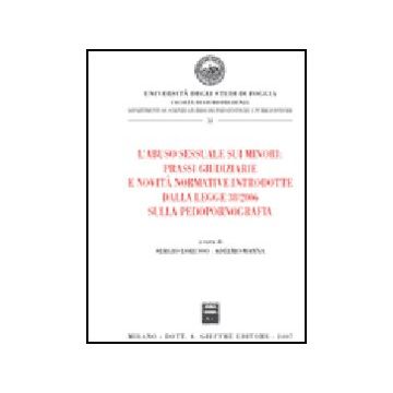 L' Abuso Sessuale Sui Minori: Prassi Giudiziarie E Novita' Normative Introdotte  Dalla Legge 38/2006 Sulla Pedopornografia  - Lorusso S. ; Manna A.  - Giuffre' - 9788814135958