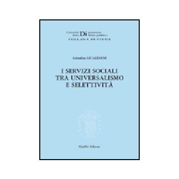I Servizi Sociali Tra Universalismo E Selettivita'  - Gualdani Annalisa - Giuffre' - 9788814136061
