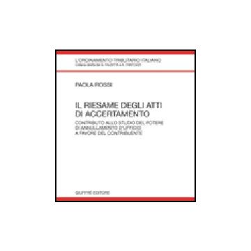 Il Riesame Degli Atti Di Accertamento. Contributo Allo Studio Del Potere Di  Annullamento D'ufficio A Favore Del Contribuente 