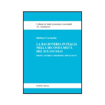 La Ragioneria In Italia Nella Seconda Meta' Del Xix Secolo. Profili Teorici E  Proposte Applicative  - Coronella Stefano - Giuffre' - 9788814136153