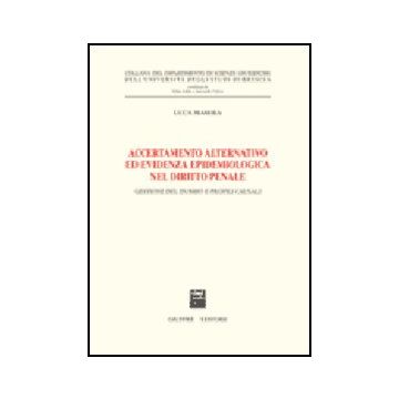 Accertamento Alternativo Ed Evidenza Epidemiologica Nel Diritto Penale. Gestione Del Dubbio E Profili Causali - Masera Luca - Giuffre' - 9788814136429