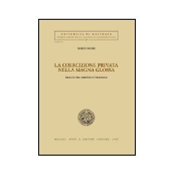 La Coercizione Privata Nella Magna Glossa. Tracce Fra Diritto E Violenza  - Boari Marco - Giuffre' - 9788814136504