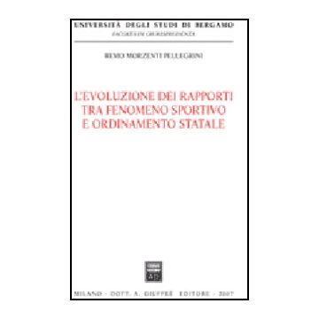 L' Evoluzione Dei Rapporti Tra Fenomeno Sportivo E Ordinamento Statale  - Morzenti Pellegrini Remo - Giuffre' - 9788814136689