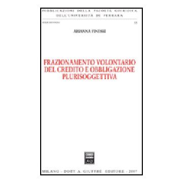 Frazionamento Volontario Del Credito E Obbligazione Plurisoggettiva - Finessi Arianna - Giuffre' - 9788814136818