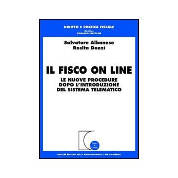 Il Fisco On Line. Le Nuove Procedure Dopo L'introduzione Del Sistema Telematico   - Albanese Salvatore; Donzi' Rosita - Giuffre' - 9788814136887