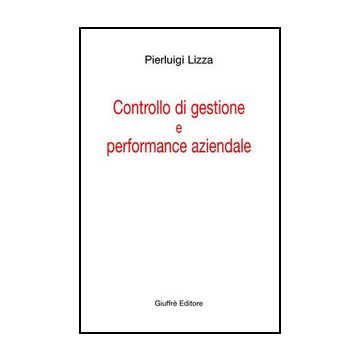 Controllo Di Gestione E Performance Aziendale - Lizza Pierluigi - Giuffre' - 9788814137150