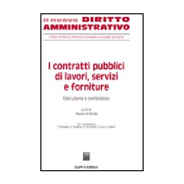 I Contratti Pubblici Di Lavori, Servizi E Forniture  Esecuzione E Contenzioso - De Nictolis R.  - Giuffre' - 9788814137235