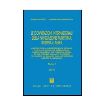 Le Convenzioni Internazionali Della Navigazione Marittima, Interna E Aerea  - Righetti Giorgio; Rimaboschi Massimiliano - Giuffre' - 9788814137860