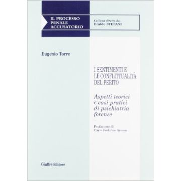 I Sentimenti E Le Conflittualita' Del Perito. Aspetti Teorici E Casi Pratici Di  Psichiatria Forense  - Torre Eugenio - Giuffre' - 9788814139000