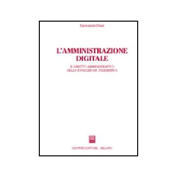L' Amministratore Digitale. Il Diritto Amministrativo Nella Evoluzione Telematica  