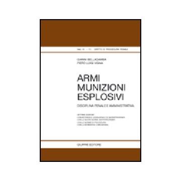 Armi, Munizioni, Esplosivi. Disciplina Penale E Amministrativa