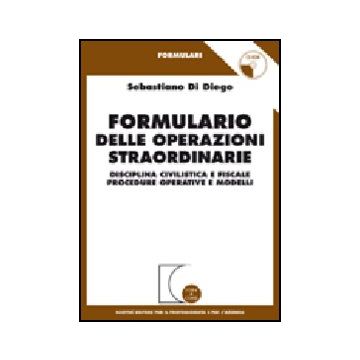 Formulario Delle Operazioni Straordinarie. Disciplina Civilistica E Fiscale.  Procedure Operative E Modelli. Con Cd-rom