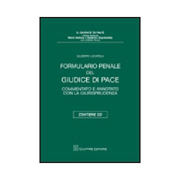 Formulario Penale Del Giudice Di Pace. Commentato E Annotato Con La  Giurisprudenza. Con Cd-rom - Locatelli Giuseppe - Giuffre' - 9788814139734