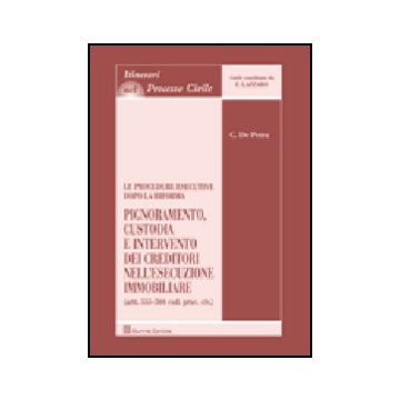 Le Procedure Esecutive Dopo La Riforma. Pignoramento, Custodia E Intervento Dei  Creditori Nell'esecuzione Immobiliare 