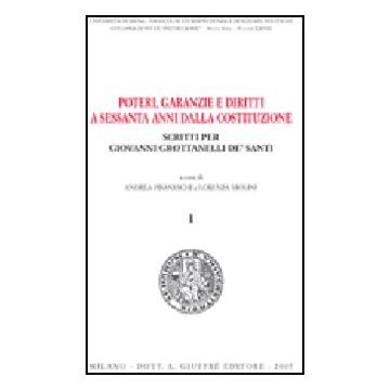 Poteri, Garanzie E Diritti A Sessanta Anni Dalla Costituzione. Scritti Per  Giovanni Grottanelli De' Santi - Pisaneschi A. ; Violini L.  - Giuffre' - 9788814140228