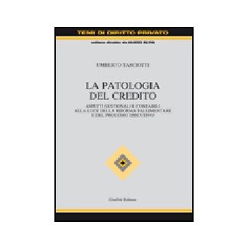 La Patologia Del Credito. Aspetti Gestioni E Contabili Alla Luce Della Riforma  Fallimentare E Del Processo Esecutivo 