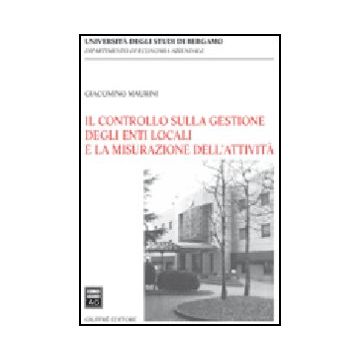 Il Controllo Sulla Gestione Degli Enti Locali E La Misurazione Dell'attivita'  - Maurini Giacomo - Giuffre' - 9788814140532