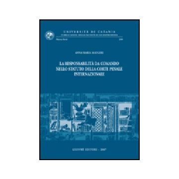 La Responsabilita' Da Comando Nello Statuto Della Corte Penale Internazionale  - Maugeri Anna M. - Giuffre' - 9788814140556