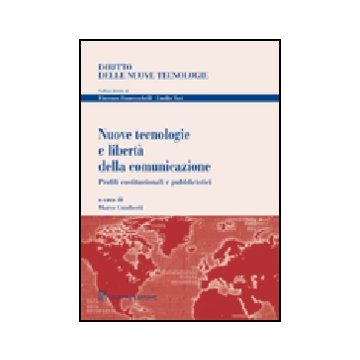 Nuove Tecnologie E Liberta' Della Comunicazione. Profili Costituzionali E  Pubblicistici
