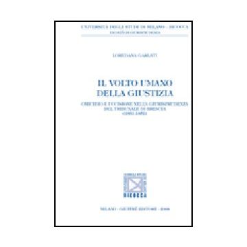 Il Volto Umano Della Giustizia. Omicidio E Uccisione Nella Giurisprudenza Del  Tribunale Di Brescia (1831-1851) 