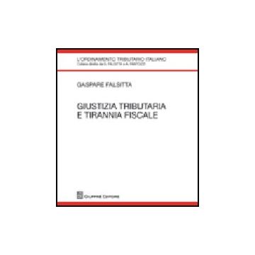Giustizia Tributaria E Tirannia Fiscale - Falsitta Gaspare - Giuffre' - 9788814141065 Giustizia Tributaria E Tirannia Fiscale - Falsitta Gaspare - Giuffre' - 9788814141065