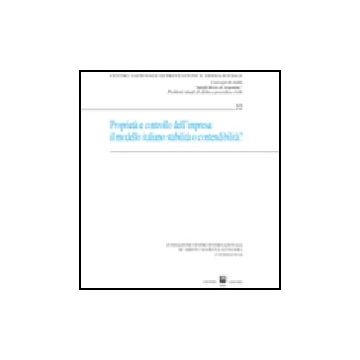 Proprieta' E Controllo Dell'impresa. Il Modello Italiano, Stabilita'  Contendibilita? Atti Del Convegno Di Studi (courmayeur, 5 Ottobre 2007)