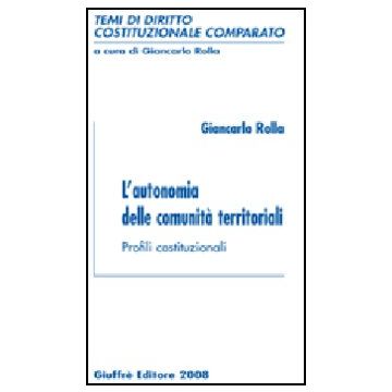L' Autonomia Delle Comunita' Territoriali. Profili Costituzionali 