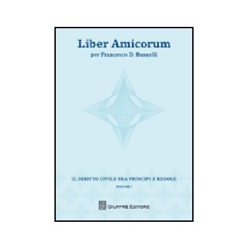 Liber Amicorum Per Francesco D. Busnelli. Il Diritto Civile Tra Principi E  Regole
