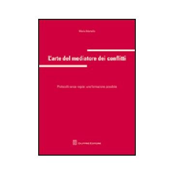 L' Arte Del Mediatore Dei Conflitti. Protocolli Senza Regole: Una Formazione  Possibile  - Martello Maria - Giuffre' - 9788814141904