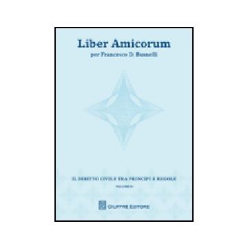 Liber Amicorum Per Francesco D. Busnelli. Il Diritto Civile Tra Principi E  Regole -  - Giuffre' - 9788814142024