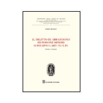 Il Delitto Di Abbandono Di Persone Minori O Incapaci. (art. 591 Cp). Teoria E Prass
