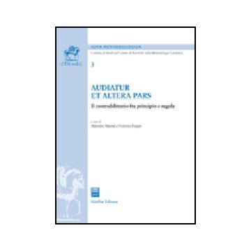 Audiatur Et Altera Pars. Il Contraddittorio Fra Principio E Regola