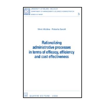 Rationalizing Administrative Processes In Terms Of Efficacy, Efficiency And Cost Effectiveness - Modina Silvio; Zanolli Roberta - Giuffre' - 9788814142185